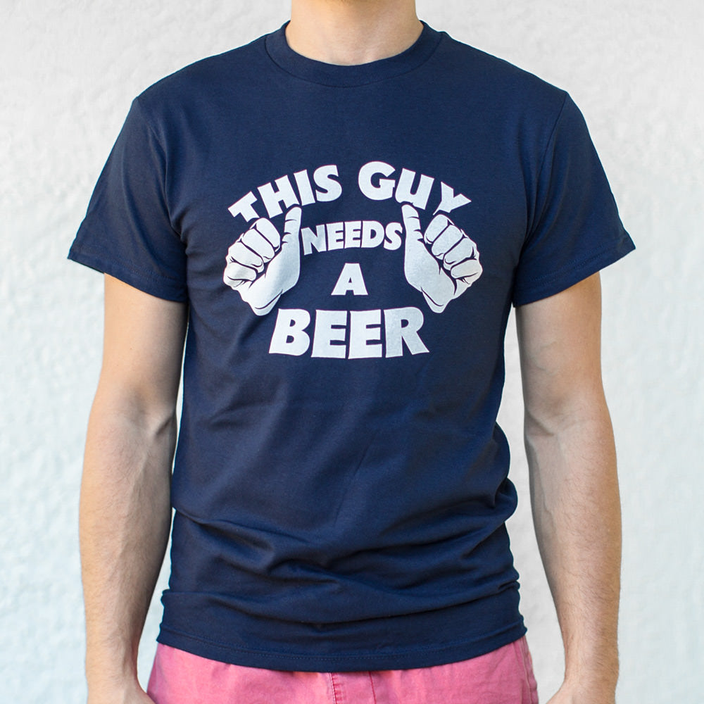 This Guys Needs A Beer T-Shirt (Mens)