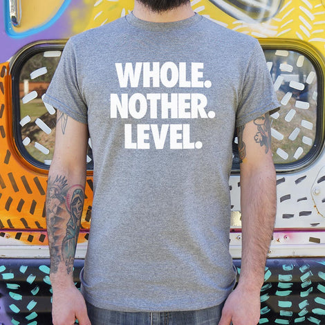 Whole. Nother. Level. T-Shirt (Mens)